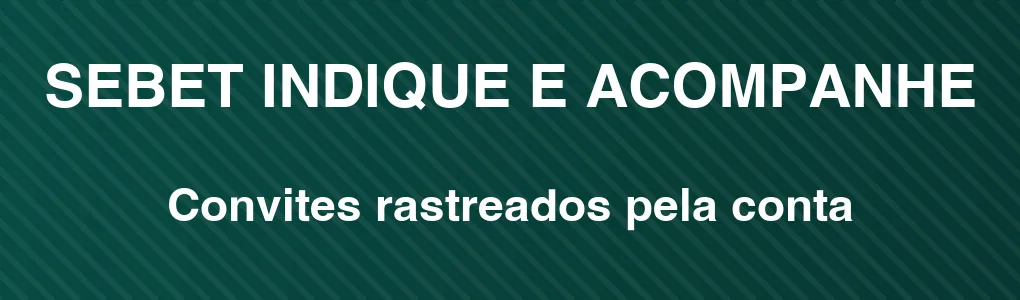 SEBET: indique amigos e acompanhe pela conta